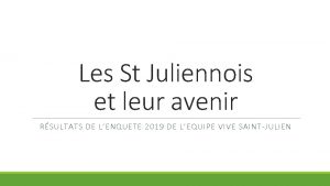 Les St Juliennois et leur avenir RSULTATS DE