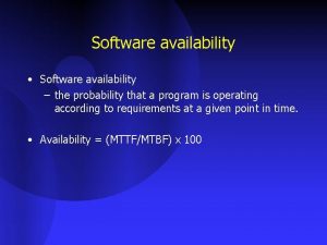 Software availability Software availability the probability that a