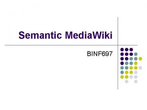 Semantic Media Wiki BINF 697 Outline l Wikipedia