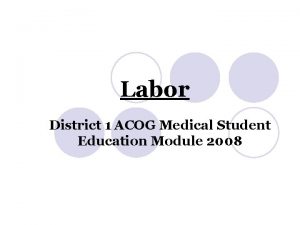 Labor District 1 ACOG Medical Student Education Module