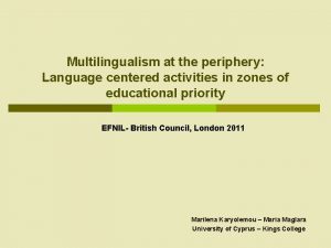 Multilingualism at the periphery Language centered activities in