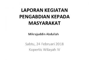 LAPORAN KEGIATAN PENGABDIAN KEPADA MASYARAKAT Mikrajuddin Abdullah Sabtu