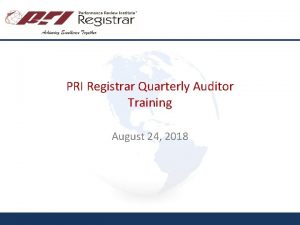 PRI Registrar Quarterly Auditor Training August 24 2018