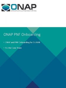 ONAP PNF Onboarding ONAP and PNF Onboarding for