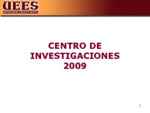 CENTRO DE INVESTIGACIONES 2009 1 CENTRO DE INVESTIGACIONES