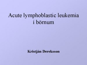 Acute lymphoblastic leukemia brnum Kristjn Dereksson Acute Lymphocytic