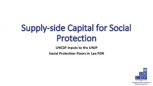 Supplyside Capital for Social Protection UNCDF Inputs to