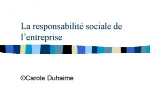 La responsabilit sociale de lentreprise Carole Duhaime Objectifs