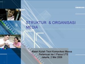 STRUKTUR ORGANISASI MEDIA Materi Kuliah Teori Komunikasi Massa