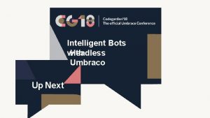Intelligent Bots Headless with Umbraco Up Next Intelligent