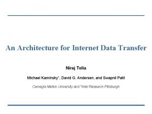 An Architecture for Internet Data Transfer Niraj Tolia