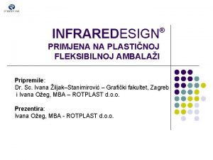 INFRAREDESIGN PRIMJENA NA PLASTINOJ FLEKSIBILNOJ AMBALAI Pripremile Dr