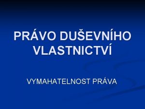 PRVO DUEVNHO VLASTNICTV VYMAHATELNOST PRVA Snmky slou k