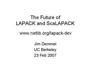 The Future of LAPACK and Sca LAPACK www