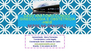 CASO ANTOMOCLNICO GINECOLOGIA E OBSTETRCIA HMIB SEPSE NA