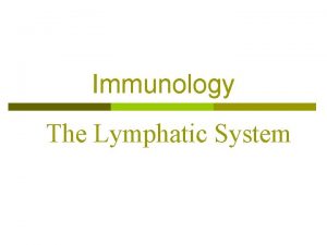 Immunology The Lymphatic System Lymphatic System p Lymphatic