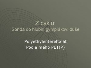 Z cyklu Sonda do hlubin gymplkovi due Polyethylentereftalt