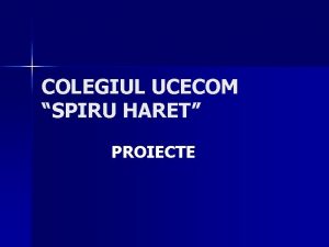 COLEGIUL UCECOM SPIRU HARET PROIECTE OPIR n Proiectul