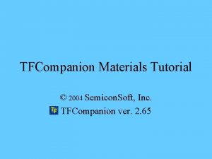 TFCompanion Materials Tutorial 2004 Semicon Soft Inc TFCompanion