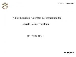 VLSI SP Course 2001 A Fast Recursive Algorithm