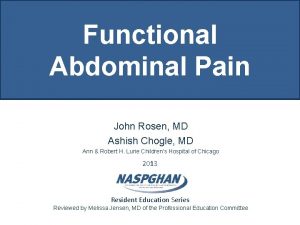 Functional Abdominal Pain John Rosen MD Ashish Chogle