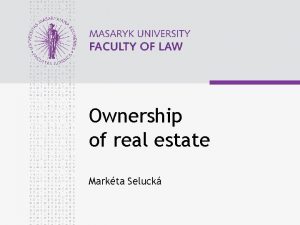 Ownership of real estate Markta Seluck www law