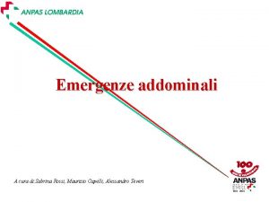 Emergenze addominali A cura di Sabrina Rossi Maurizio