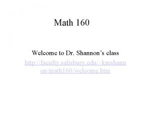 Math 160 Welcome to Dr Shannons class http