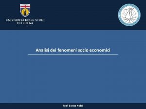 Analisi dei fenomeni socio economici Prof Enrico Ivaldi