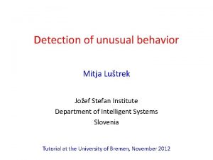 Detection of unusual behavior Mitja Lutrek Joef Stefan