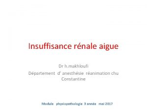 Insuffisance rnale aigue Dr h makhloufi Dpartement d