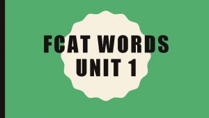 FCAT WORDS UNIT 1 ANALYZE TO EXAMINE STUDY