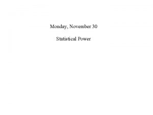 Monday November 30 Statistical Power Monday November 30