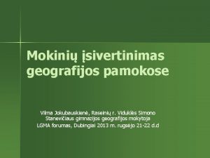 Mokini sivertinimas geografijos pamokose Vilma Jokubauskien Raseini r