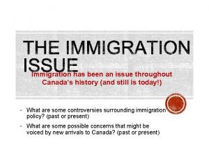 Immigration has been an issue throughout Canadas history