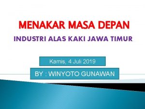 MENAKAR MASA DEPAN INDUSTRI ALAS KAKI JAWA TIMUR