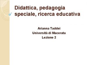 Didattica pedagogia speciale ricerca educativa Arianna Taddei Universit