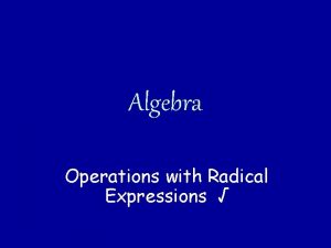 Algebra Operations with Radical Expressions Review Simplifying Expressions