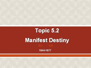 Topic 5 2 Manifest Destiny 1844 1877 Learning