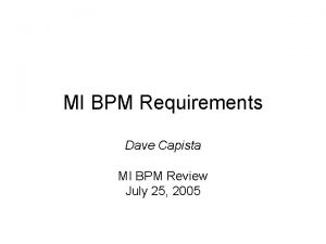 MI BPM Requirements Dave Capista MI BPM Review