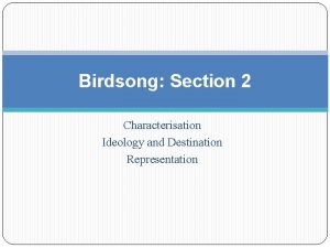 Birdsong Section 2 Characterisation Ideology and Destination Representation
