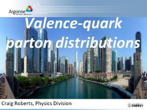 Valencequark parton distributions Craig Roberts Physics Division Students