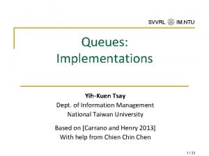 SVVRL IM NTU Queues Implementations YihKuen Tsay Dept