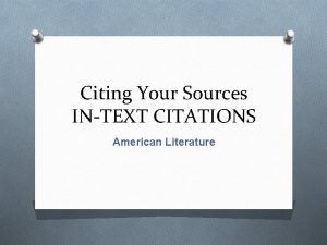 Citing Your Sources INTEXT CITATIONS American Literature Ways