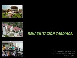 REHABILITACIN CARDIACA Dr Hermes ILarraza Lomel Instituto Nacional