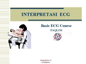 INTERPRETASI ECG Basic ECG Course PAQLIM Interpretation of