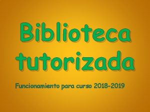 Biblioteca tutorizada Funcionamiento para curso 2018 2019 Inicio