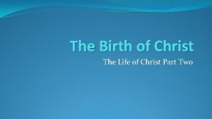 The Birth of Christ The Life of Christ