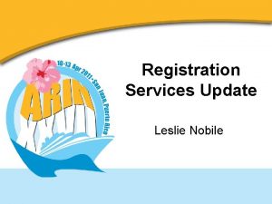 Registration Services Update Leslie Nobile RSD Team Principal