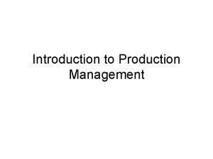 Introduction to Production Management Outline Introduction to production